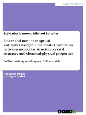 cover image of Linear and nonlinear optical Zn(II)-metal-organic materials. Correlation between molecular structure, crystal structure and chemical-physical properties